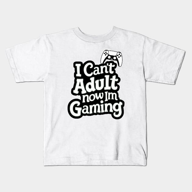 I-Cant-Adult-Now-Im-Gaming Kids T-Shirt by Quincey Abstract Designs